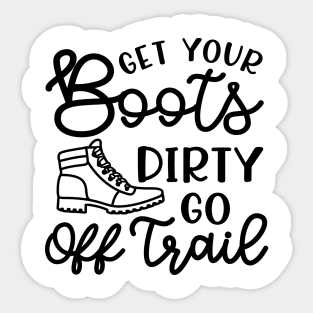 Get Your Boots Dirty Go Off Trail Hiking Funny Sticker